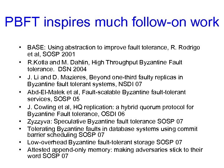 PBFT inspires much follow-on work • BASE: Using abstraction to improve fault tolerance, R.