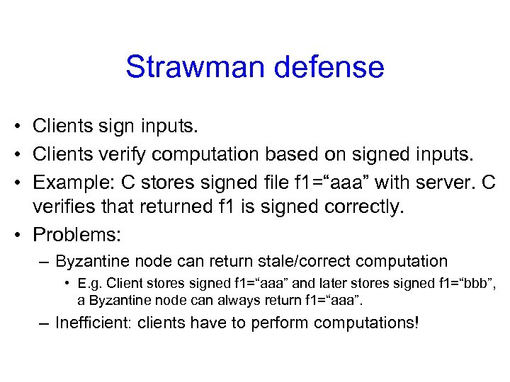 Strawman defense • Clients sign inputs. • Clients verify computation based on signed inputs.