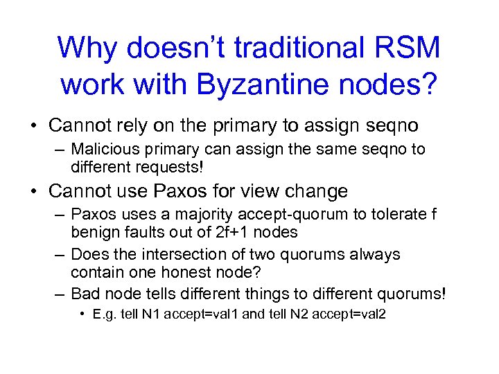 Why doesn’t traditional RSM work with Byzantine nodes? • Cannot rely on the primary