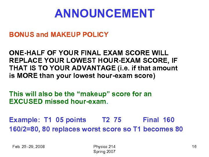 ANNOUNCEMENT BONUS and MAKEUP POLICY ONE-HALF OF YOUR FINAL EXAM SCORE WILL REPLACE YOUR