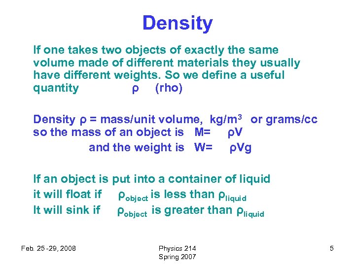 Density If one takes two objects of exactly the same volume made of different