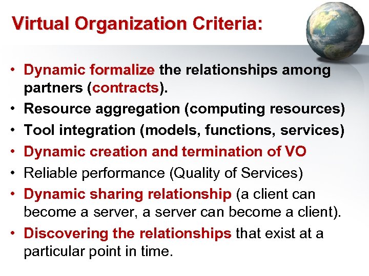 Virtual Organization Criteria: • Dynamic formalize the relationships among partners (contracts). • Resource aggregation