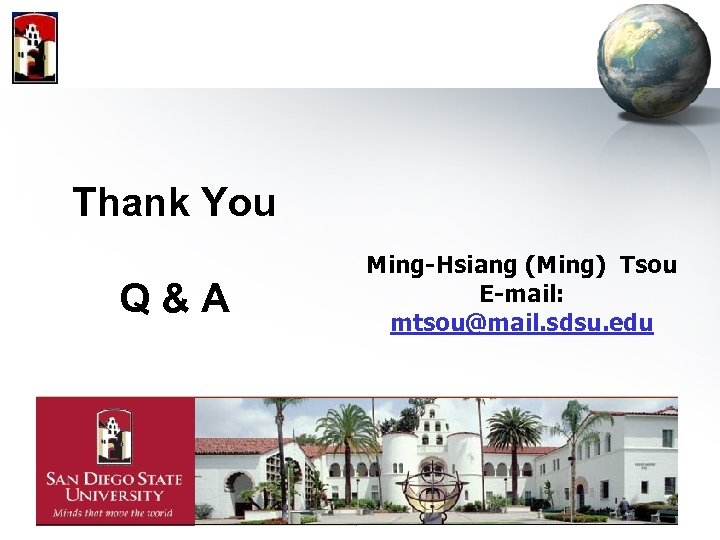Thank You Q&A Ming-Hsiang (Ming) Tsou E-mail: mtsou@mail. sdsu. edu 