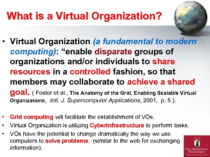 What is a Virtual Organization? • Virtual Organization (a fundamental to modern computing): “enable