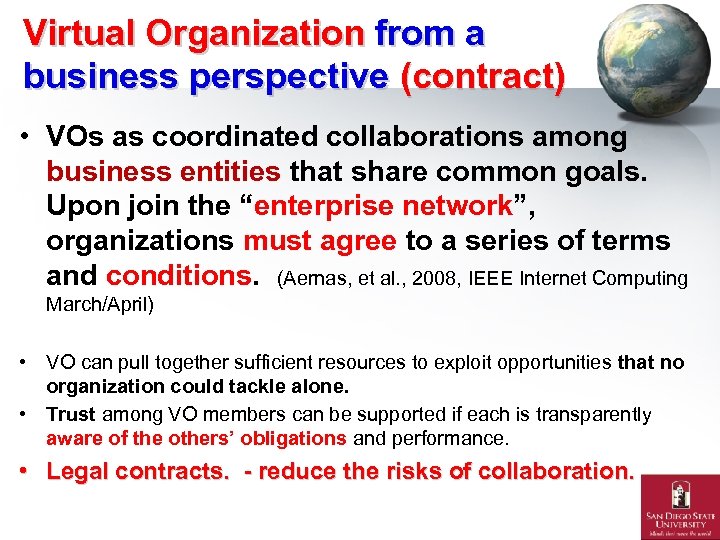 Virtual Organization from a business perspective (contract) • VOs as coordinated collaborations among business