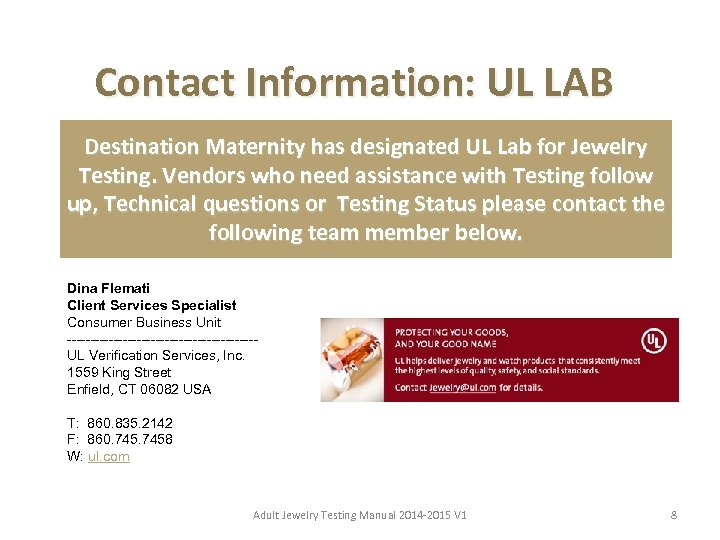 Contact Information: UL LAB Destination Maternity has designated UL Lab for Jewelry Testing. Vendors