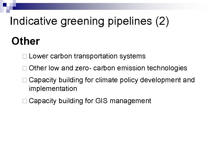 Indicative greening pipelines (2) Other ¨ Lower carbon transportation systems ¨ Other low and