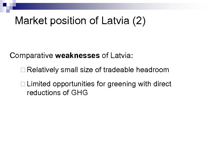 Market position of Latvia (2) Comparative weaknesses of Latvia: ¨ Relatively ¨ Limited small
