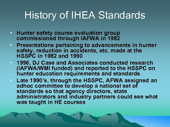 History of IHEA Standards • Hunter safety course evaluation group commissioned through IAFWA in