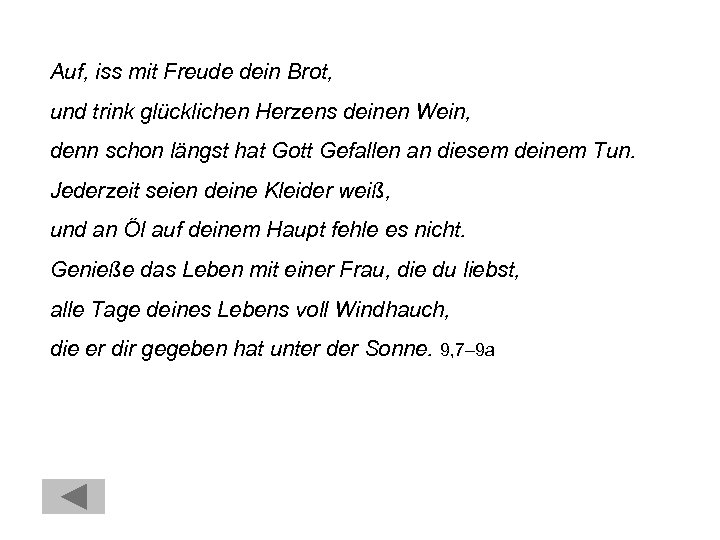 Auf, iss mit Freude dein Brot, und trink glücklichen Herzens deinen Wein, denn schon