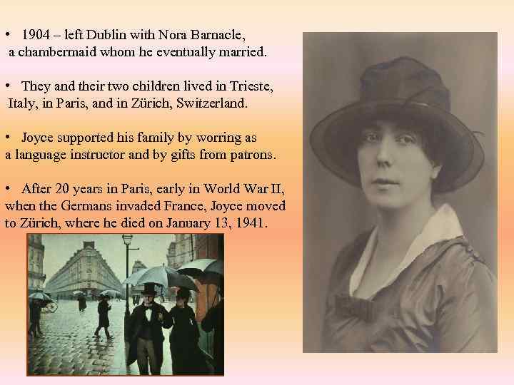  • 1904 – left Dublin with Nora Barnacle, a chambermaid whom he eventually