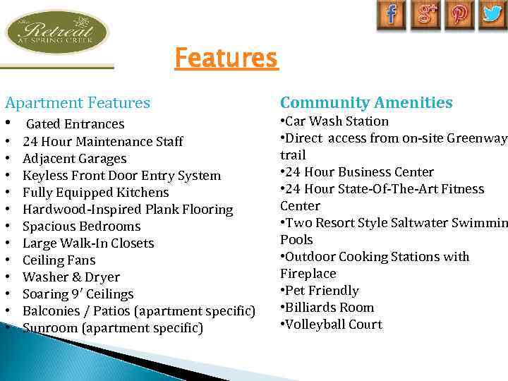 Features Apartment Features • Gated Entrances • 24 Hour Maintenance Staff • Adjacent Garages