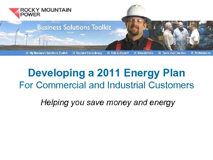 Developing a 2011 Energy Plan For Commercial and Industrial Customers Helping you save money