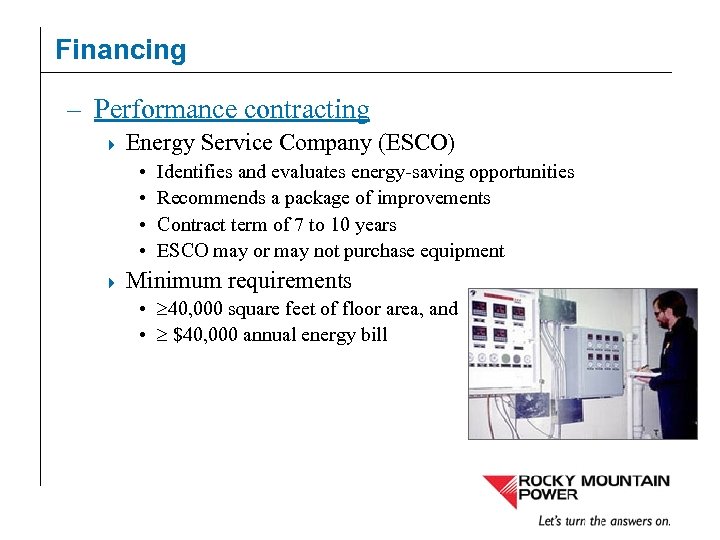 Financing – Performance contracting Energy Service Company (ESCO) • • 4 Identifies and evaluates