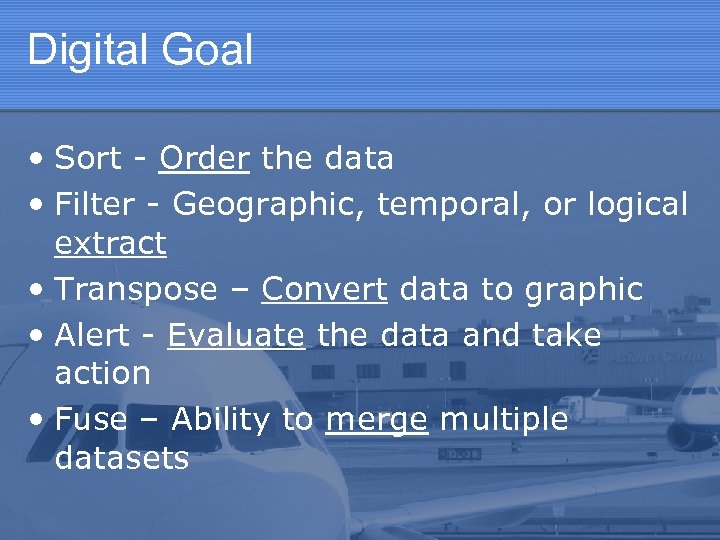 Digital Goal • Sort - Order the data • Filter - Geographic, temporal, or