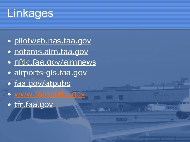 Linkages • • pilotweb. nas. faa. gov notams. aim. faa. gov nfdc. faa. gov/aimnews