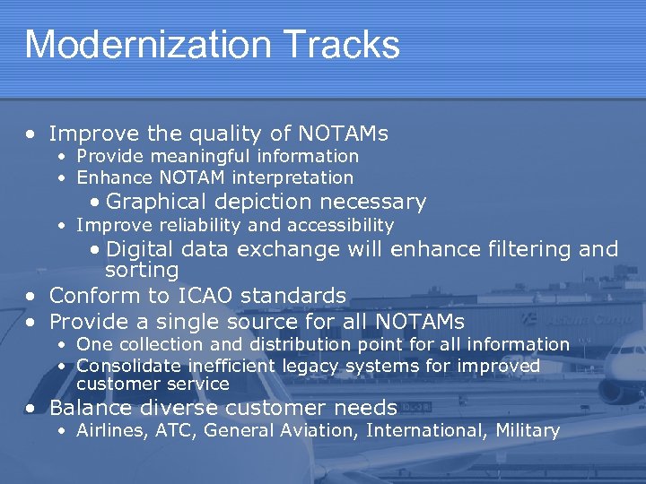 Modernization Tracks • Improve the quality of NOTAMs • Provide meaningful information • Enhance