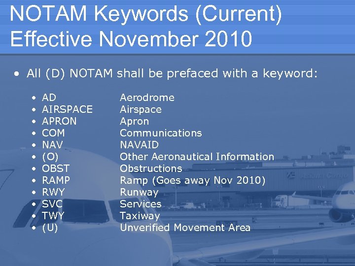 NOTAM Keywords (Current) Effective November 2010 • All (D) NOTAM shall be prefaced with