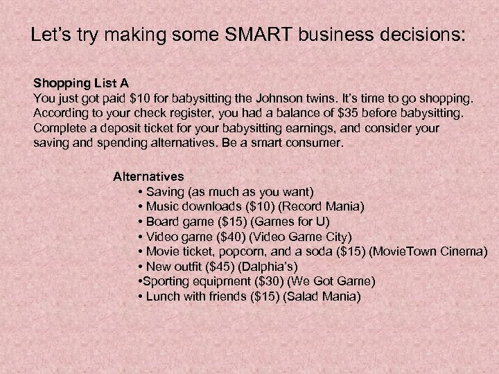 Let’s try making some SMART business decisions: Shopping List A You just got paid