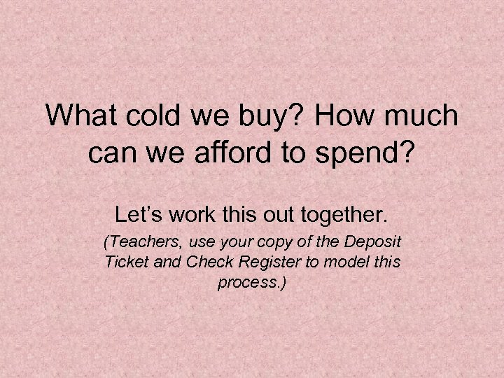 What cold we buy? How much can we afford to spend? Let’s work this