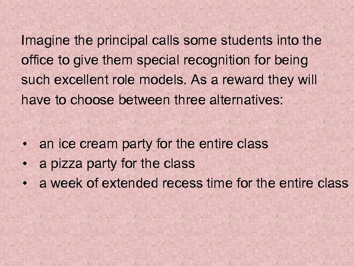 Imagine the principal calls some students into the office to give them special recognition