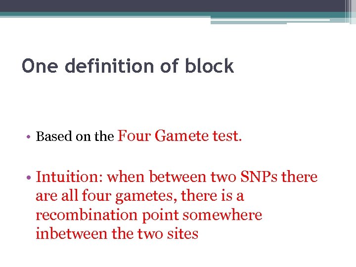 One definition of block • Based on the Four Gamete test. • Intuition: when