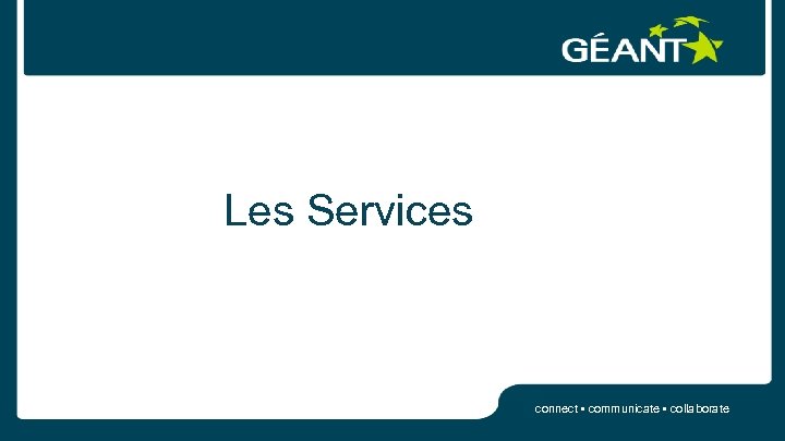 Les Services connect • communicate • collaborate 