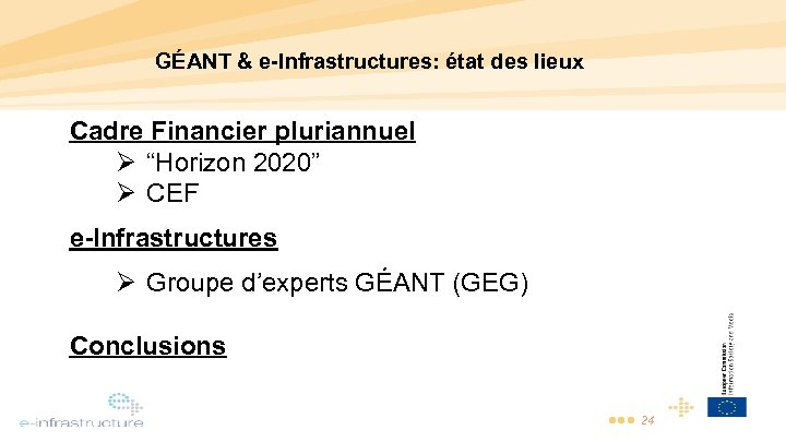 GÉANT & e-Infrastructures: état des lieux Cadre Financier pluriannuel Ø “Horizon 2020” Ø CEF