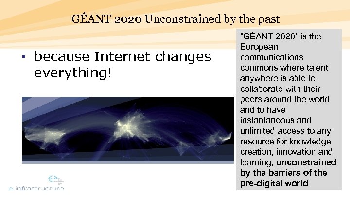 GÉANT 2020 Unconstrained by the past • because Internet changes everything! “GÉANT 2020” is