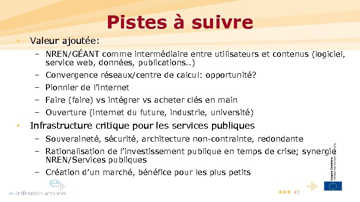 Pistes à suivre • Valeur ajoutée: – NREN/GÉANT comme intermédiaire entre utilisateurs et contenus
