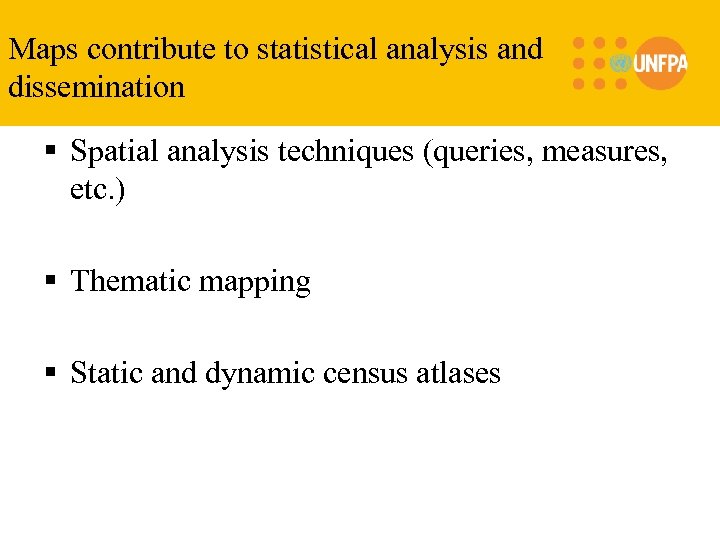 Maps contribute to statistical analysis and dissemination § Spatial analysis techniques (queries, measures, etc.
