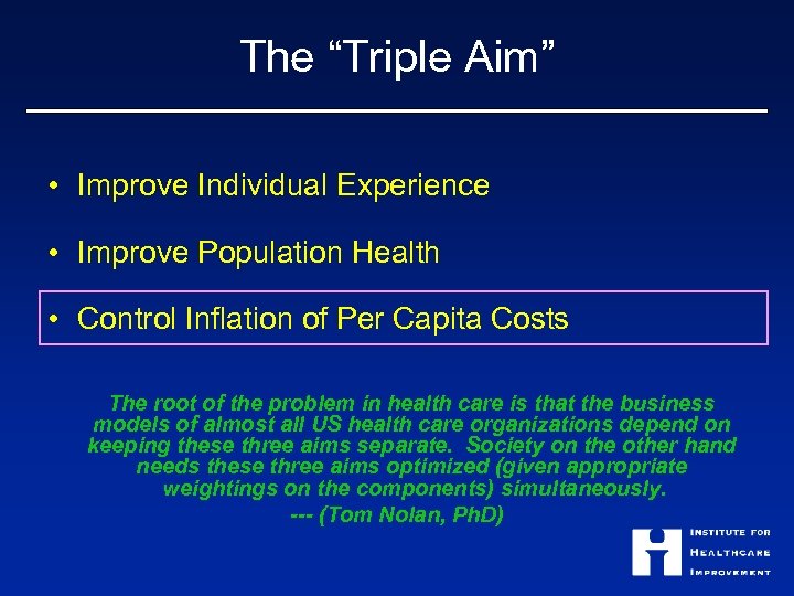 The “Triple Aim” • Improve Individual Experience • Improve Population Health • Control Inflation