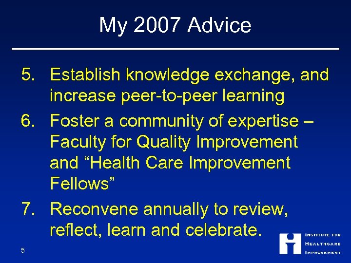 My 2007 Advice 5. Establish knowledge exchange, and increase peer-to-peer learning 6. Foster a