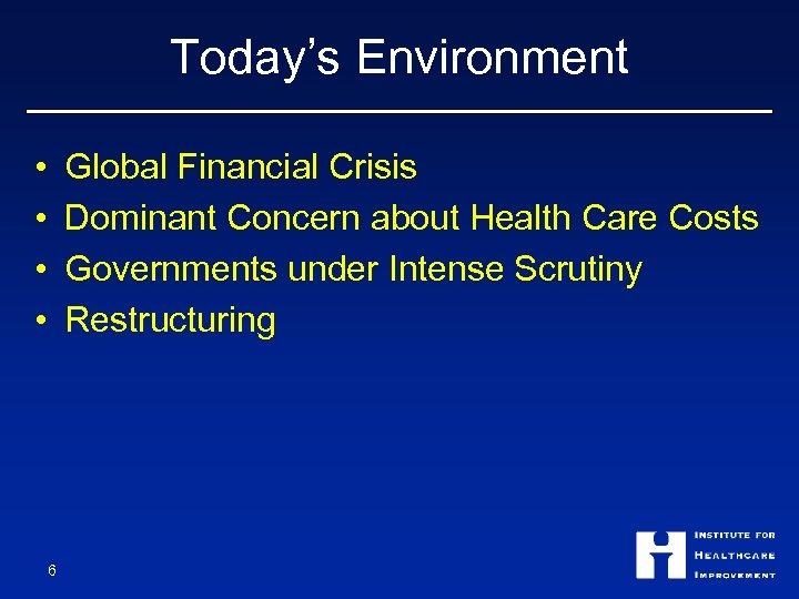 Today’s Environment • • Global Financial Crisis Dominant Concern about Health Care Costs Governments