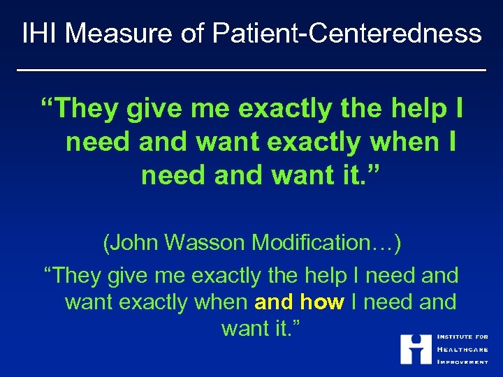 IHI Measure of Patient-Centeredness “They give me exactly the help I need and want