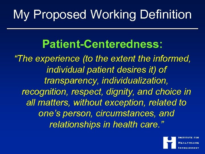 My Proposed Working Definition Patient-Centeredness: “The experience (to the extent the informed, individual patient