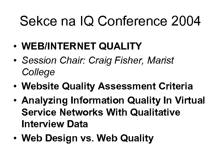 Sekce na IQ Conference 2004 • WEB/INTERNET QUALITY • Session Chair: Craig Fisher, Marist