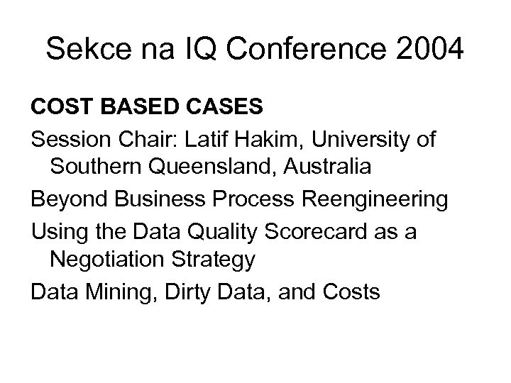 Sekce na IQ Conference 2004 COST BASED CASES Session Chair: Latif Hakim, University of