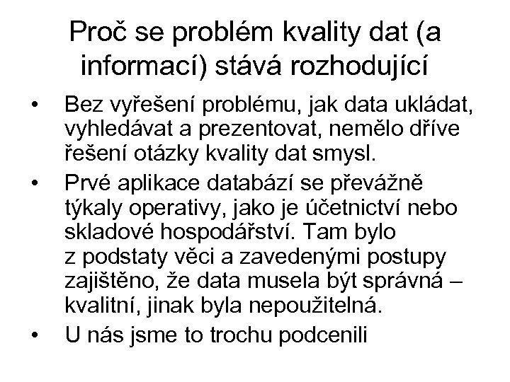 Proč se problém kvality dat (a informací) stává rozhodující • • • Bez vyřešení