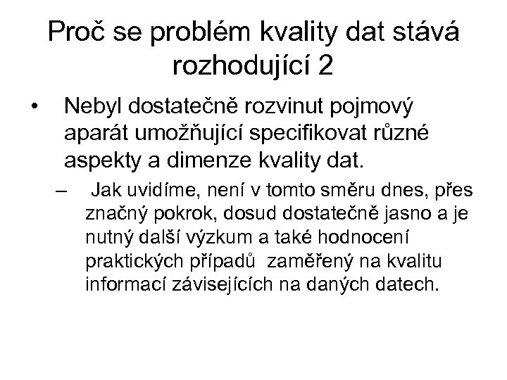 Proč se problém kvality dat stává rozhodující 2 • Nebyl dostatečně rozvinut pojmový aparát