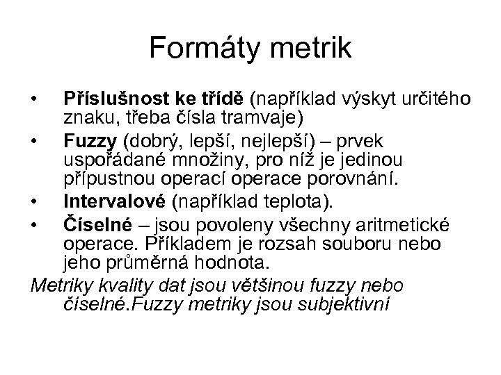 Formáty metrik • Příslušnost ke třídě (například výskyt určitého znaku, třeba čísla tramvaje) •