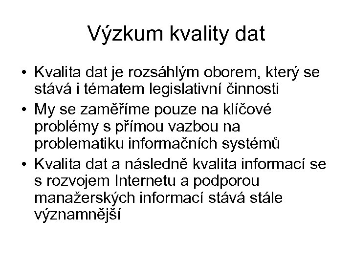 Výzkum kvality dat • Kvalita dat je rozsáhlým oborem, který se stává i tématem