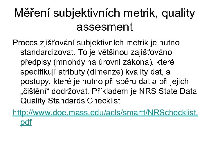 Měření subjektivních metrik, quality assesment Proces zjišťování subjektivních metrik je nutno standardizovat. To je