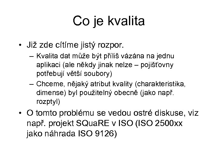 Co je kvalita • Již zde cítíme jistý rozpor. – Kvalita dat může být