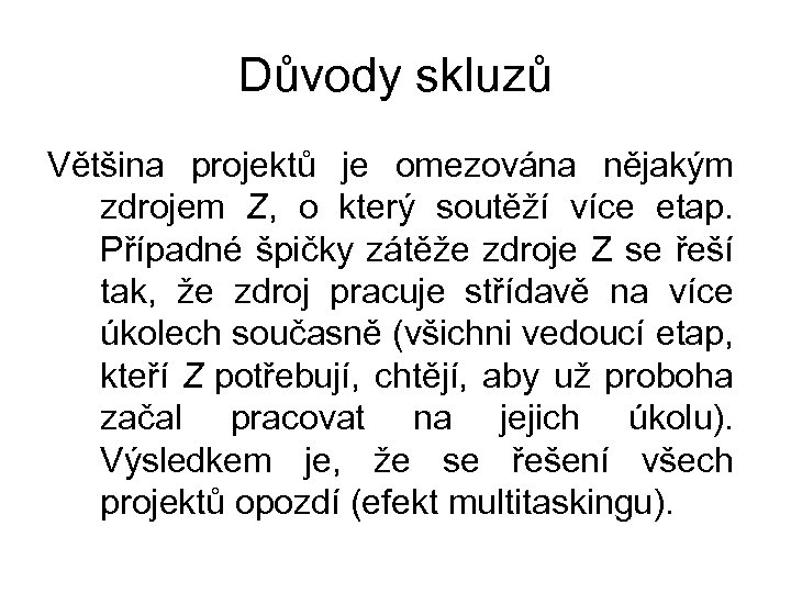 Důvody skluzů Většina projektů je omezována nějakým zdrojem Z, o který soutěží více etap.