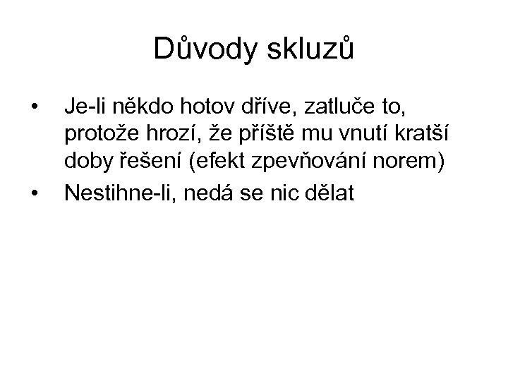 Důvody skluzů • • Je-li někdo hotov dříve, zatluče to, protože hrozí, že příště