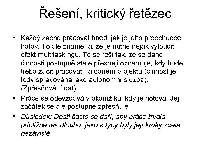 Řešení, kritický řetězec • Každý začne pracovat hned, jak je jeho předchůdce hotov. To