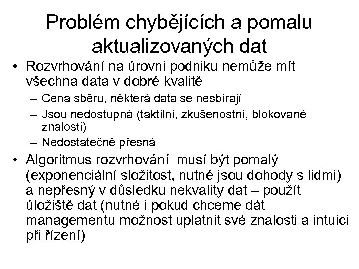 Problém chybějících a pomalu aktualizovaných dat • Rozvrhování na úrovni podniku nemůže mít všechna
