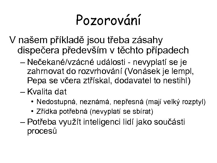 Pozorování V našem příkladě jsou třeba zásahy dispečera především v těchto případech – Nečekané/vzácné