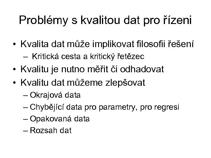 Problémy s kvalitou dat pro řízeni • Kvalita dat může implikovat filosofii řešení –